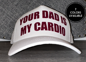 Your Dad Is My Cardio Trucker Hat