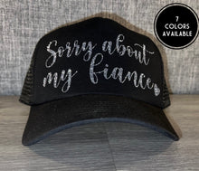 Load image into Gallery viewer, Sorry About My Fiancé Trucker Hat