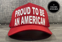 Load image into Gallery viewer, Proud To Be An American Trucker Hat