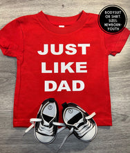 Load image into Gallery viewer, Just Like Dad Shirt