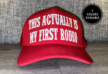 Load image into Gallery viewer, This Actually Is My First Rodeo Trucker Hat