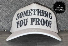 Load image into Gallery viewer, Something You Proof Trucker Hat