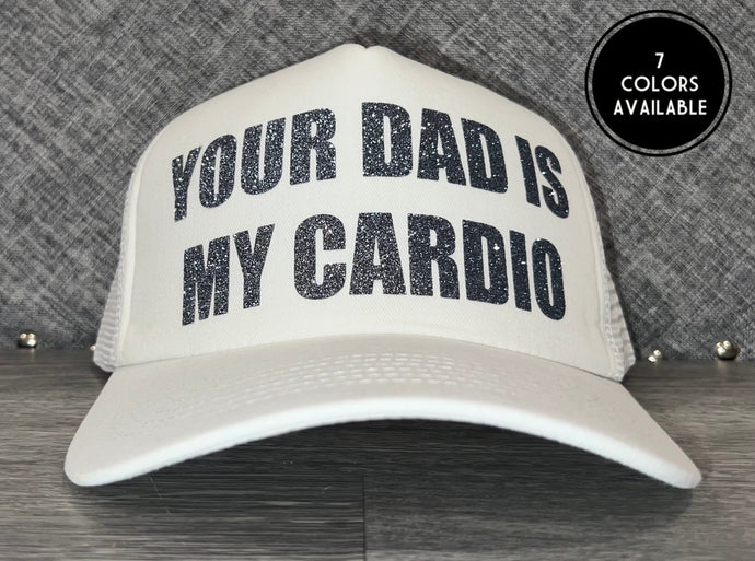 Your Dad Is My Cardio Trucker Hat
