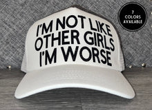 Load image into Gallery viewer, Im Not Like Other Girls Im Worse Trucker Hat