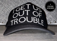 Load image into Gallery viewer, I Get Us Out Of Trouble Trucker Hat