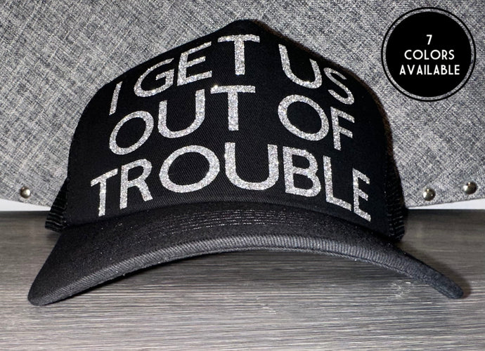 I Get Us Out Of Trouble Trucker Hat
